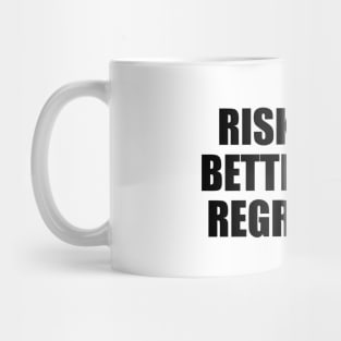 Risking is better than regretting Mug